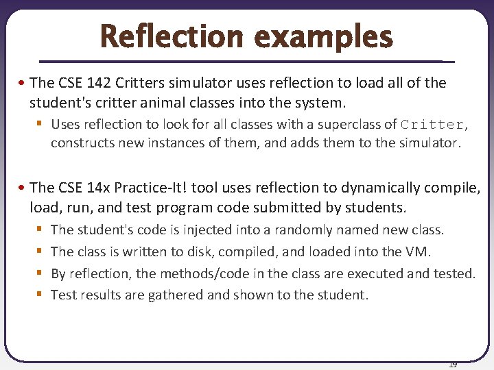 Reflection examples • The CSE 142 Critters simulator uses reflection to load all of