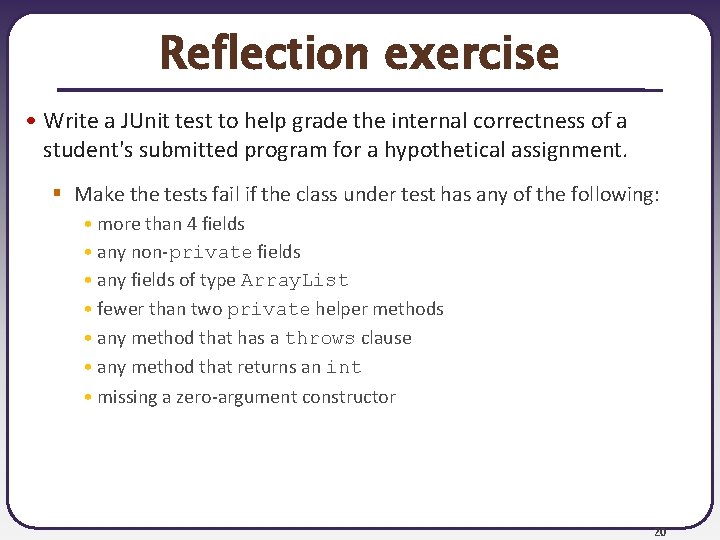 Reflection exercise • Write a JUnit test to help grade the internal correctness of