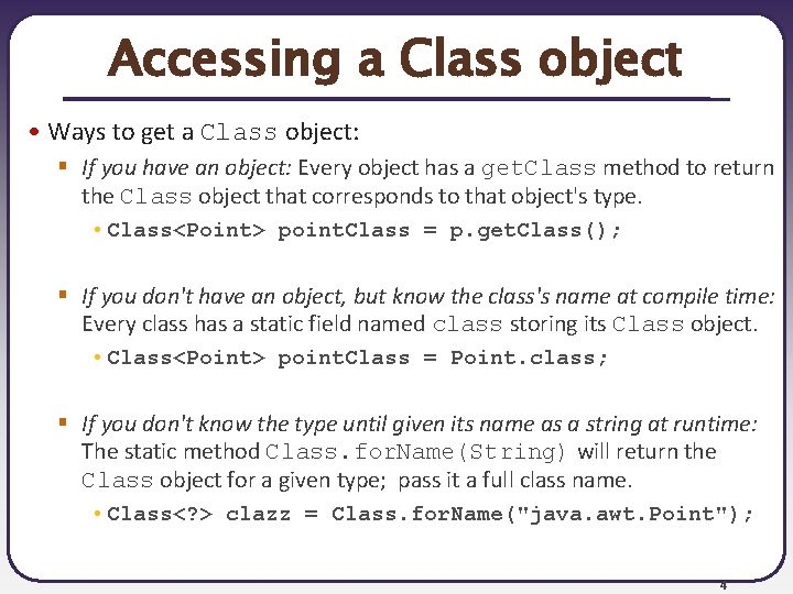 Accessing a Class object • Ways to get a Class object: § If you