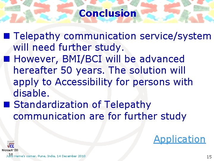 Conclusion n Telepathy communication service/system will need further study. n However, BMI/BCI will be