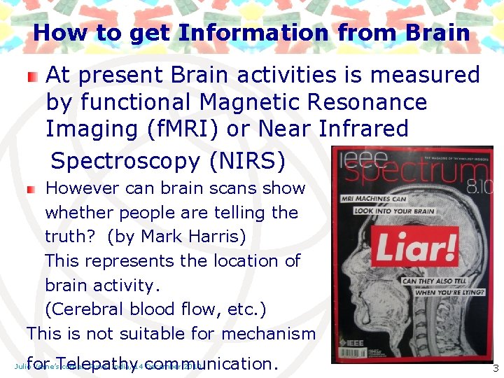 How to get Information from Brain At present Brain activities is measured by functional