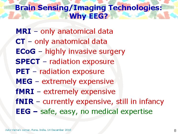 Brain Sensing/Imaging Technologies: Why EEG? MRI – only anatomical data CT – only anatomical