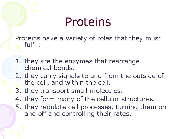 Proteins have a variety of roles that they must fulfil: 1. they are the