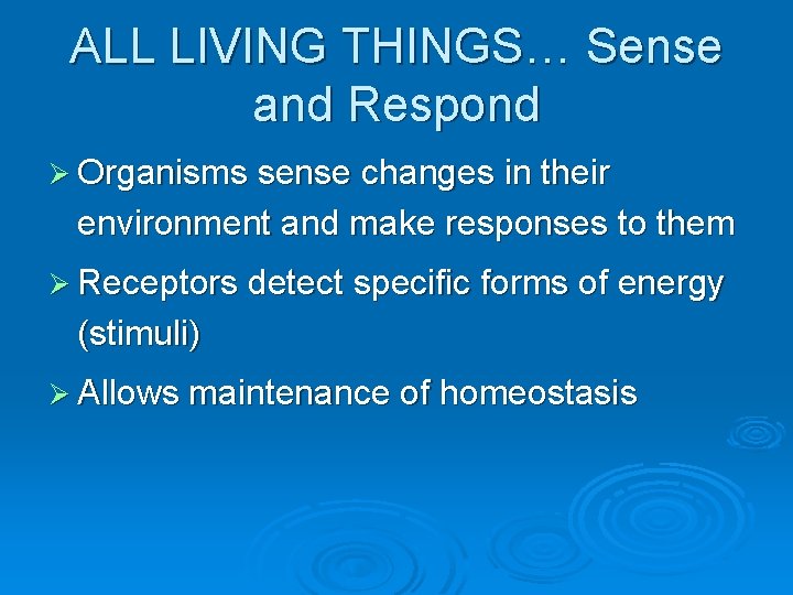 ALL LIVING THINGS… Sense and Respond Ø Organisms sense changes in their environment and