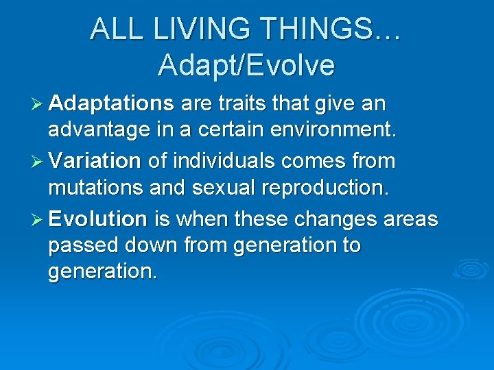 ALL LIVING THINGS… Adapt/Evolve Ø Adaptations are traits that give an advantage in a