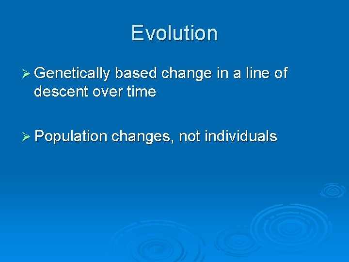 Evolution Ø Genetically based change in a line of descent over time Ø Population