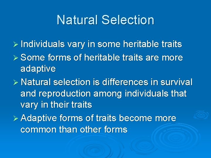 Natural Selection Ø Individuals vary in some heritable traits Ø Some forms of heritable