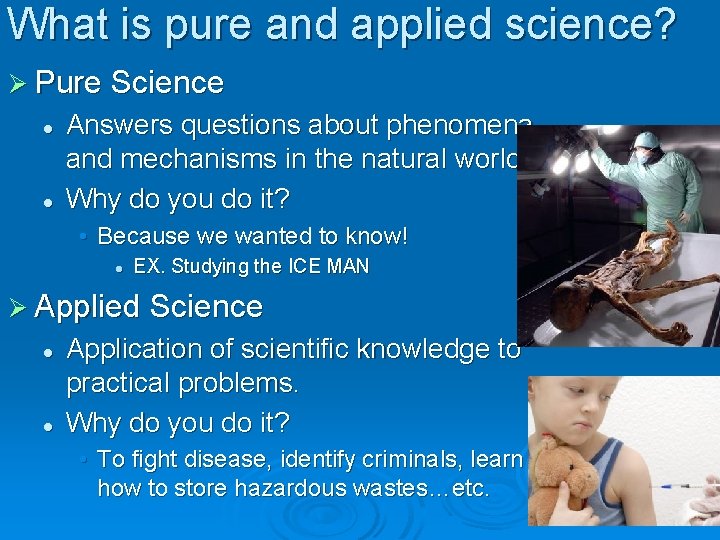 What is pure and applied science? Ø Pure Science l l Answers questions about