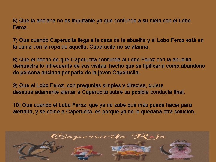 6) Que la anciana no es imputable ya que confunde a su nieta con