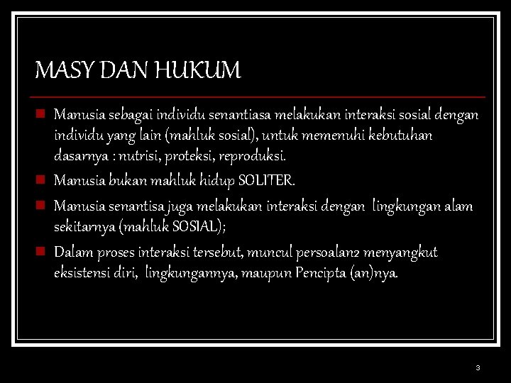 MASY DAN HUKUM n n Manusia sebagai individu senantiasa melakukan interaksi sosial dengan individu