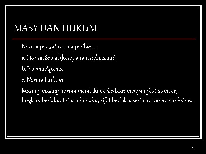 MASY DAN HUKUM Norma pengatur pola perilaku : a. Norma Sosial (kesopanan, kebiasaan) b.