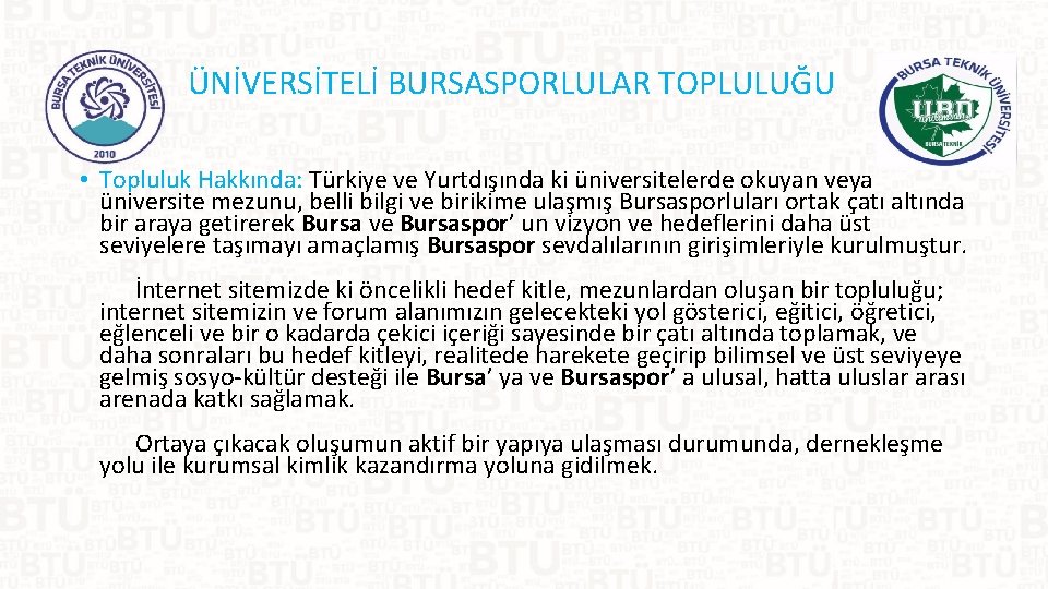 ÜNİVERSİTELİ BURSASPORLULAR TOPLULUĞU • Topluluk Hakkında: Türkiye ve Yurtdışında ki üniversitelerde okuyan veya üniversite