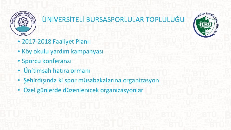 ÜNİVERSİTELİ BURSASPORLULAR TOPLULUĞU • 2017 -2018 Faaliyet Planı: • Köy okulu yardım kampanyası •