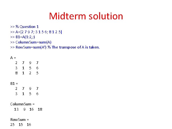 Midterm solution >> % Question 1 >> A=[2 7 9 7; 3 1 5