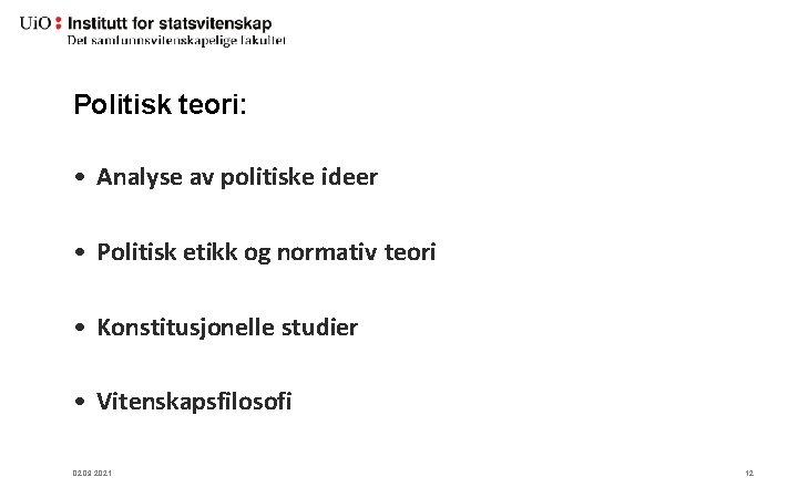 Politisk teori: • Analyse av politiske ideer • Politisk etikk og normativ teori •