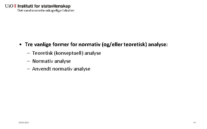 • Tre vanlige former for normativ (og/eller teoretisk) analyse: – Teoretisk (konseptuell) analyse