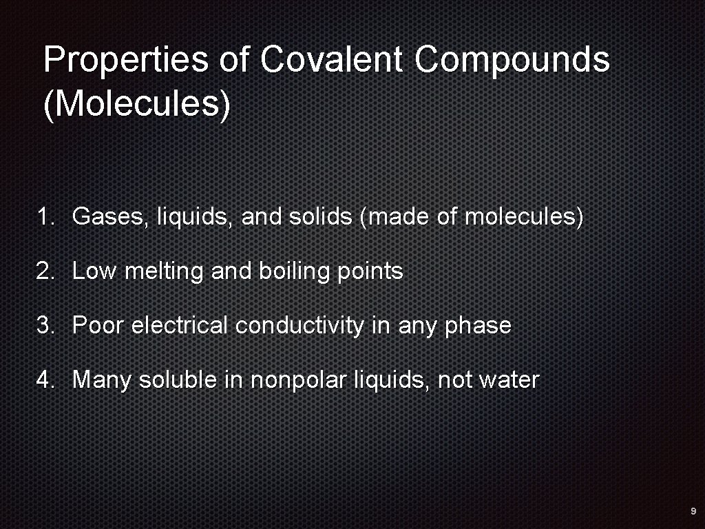 Properties of Covalent Compounds (Molecules) 1. Gases, liquids, and solids (made of molecules) 2.