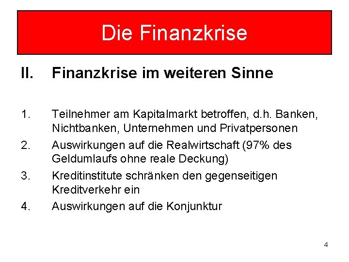 Die Finanzkrise II. Finanzkrise im weiteren Sinne 1. Teilnehmer am Kapitalmarkt betroffen, d. h.