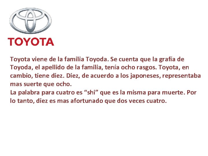 Toyota viene de la familia Toyoda. Se cuenta que la grafía de Toyoda, el