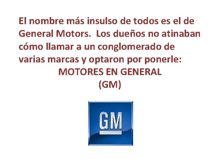 El nombre más insulso de todos es el de General Motors. Los dueños no