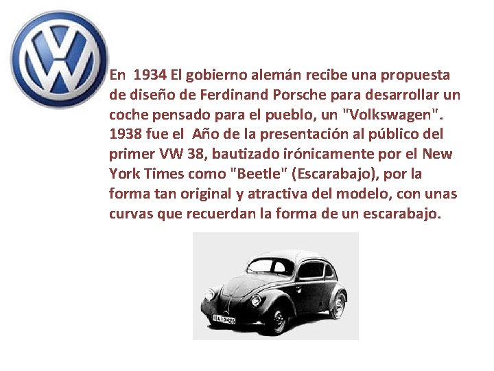 En 1934 El gobierno alemán recibe una propuesta de diseño de Ferdinand Porsche para