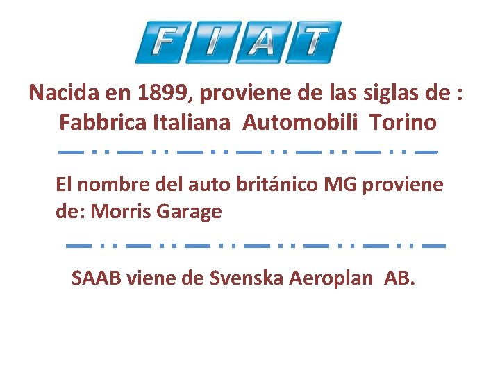 Nacida en 1899, proviene de las siglas de : Fabbrica Italiana Automobili Torino El