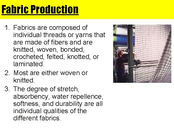 Fabric Production 1. Fabrics are composed of individual threads or yarns that are made