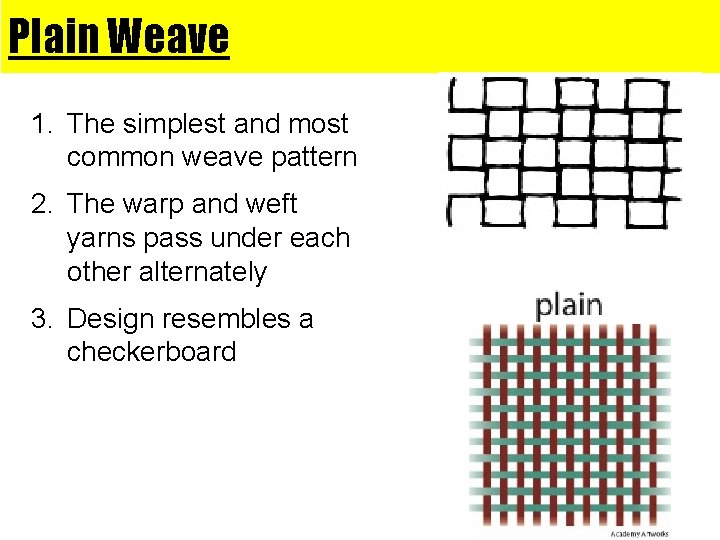 Plain Weave 1. The simplest and most common weave pattern 2. The warp and