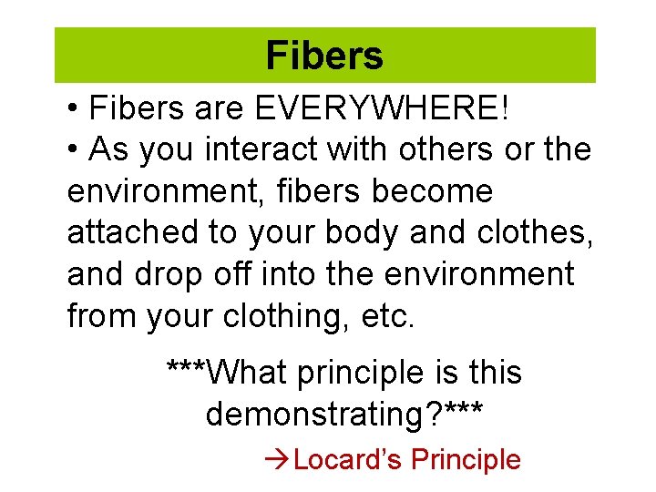 Fibers • Fibers are EVERYWHERE! • As you interact with others or the environment,