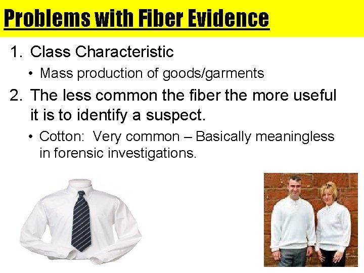 Problems with Fiber Evidence 1. Class Characteristic • Mass production of goods/garments 2. The