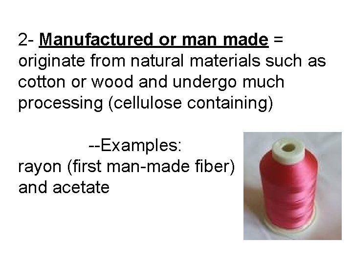 2 - Manufactured or man made = originate from natural materials such as cotton