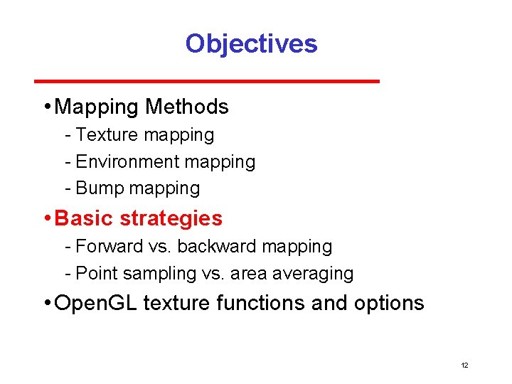 Objectives • Mapping Methods Texture mapping Environment mapping Bump mapping • Basic strategies Forward