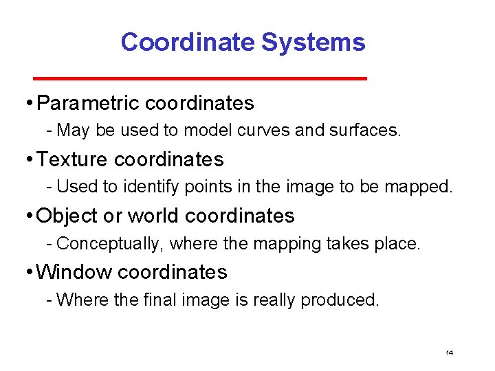 Coordinate Systems • Parametric coordinates May be used to model curves and surfaces. • Coordinate Systems • Parametric coordinates May be used to model curves and surfaces. •