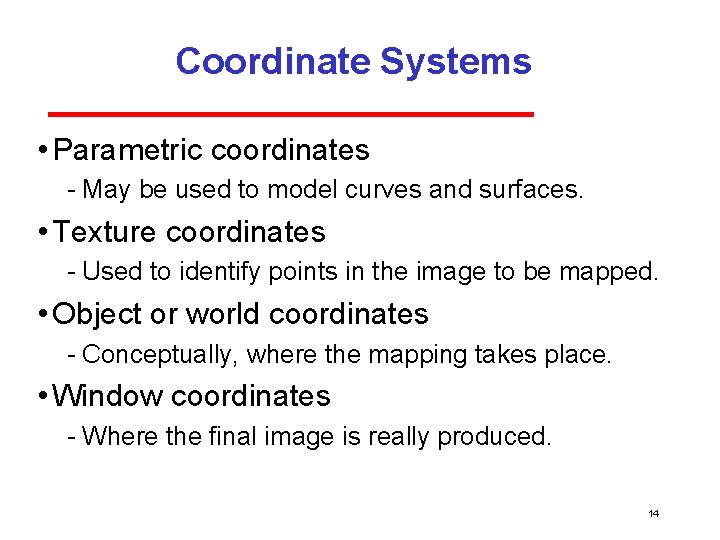 Coordinate Systems • Parametric coordinates May be used to model curves and surfaces. •