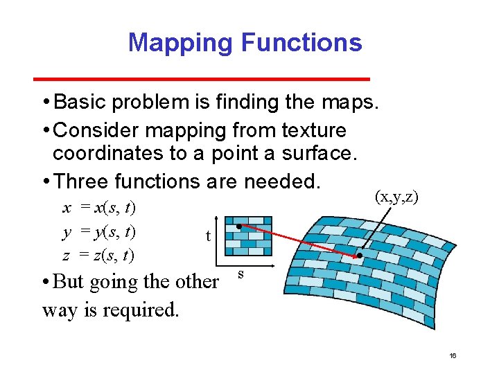 Mapping Functions • Basic problem is finding the maps. • Consider mapping from texture Mapping Functions • Basic problem is finding the maps. • Consider mapping from texture