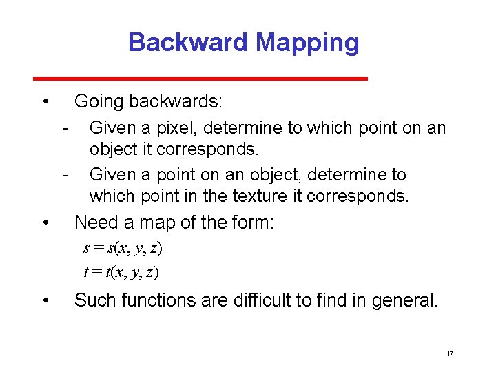 Backward Mapping • Going backwards: Given a pixel, determine to which point on an