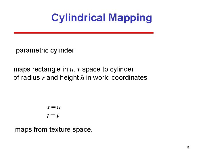 Cylindrical Mapping parametric cylinder maps rectangle in u, v space to cylinder of radius Cylindrical Mapping parametric cylinder maps rectangle in u, v space to cylinder of radius