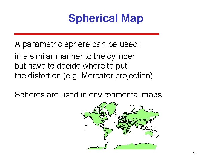 Spherical Map A parametric sphere can be used: in a similar manner to the Spherical Map A parametric sphere can be used: in a similar manner to the