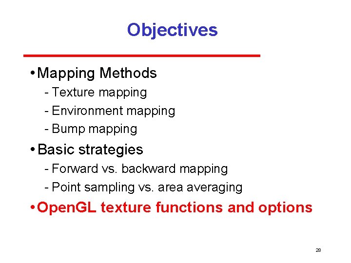 Objectives • Mapping Methods Texture mapping Environment mapping Bump mapping • Basic strategies Forward