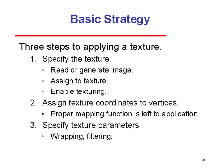 Basic Strategy Three steps to applying a texture. 1. Specify the texture. • Read Basic Strategy Three steps to applying a texture. 1. Specify the texture. • Read