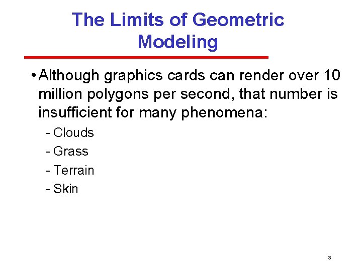 The Limits of Geometric Modeling • Although graphics cards can render over 10 million