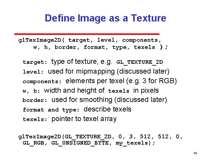 Define Image as a Texture gl. Tex. Image 2 D( target, level, components, w,