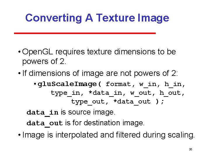Converting A Texture Image • Open. GL requires texture dimensions to be powers of Converting A Texture Image • Open. GL requires texture dimensions to be powers of