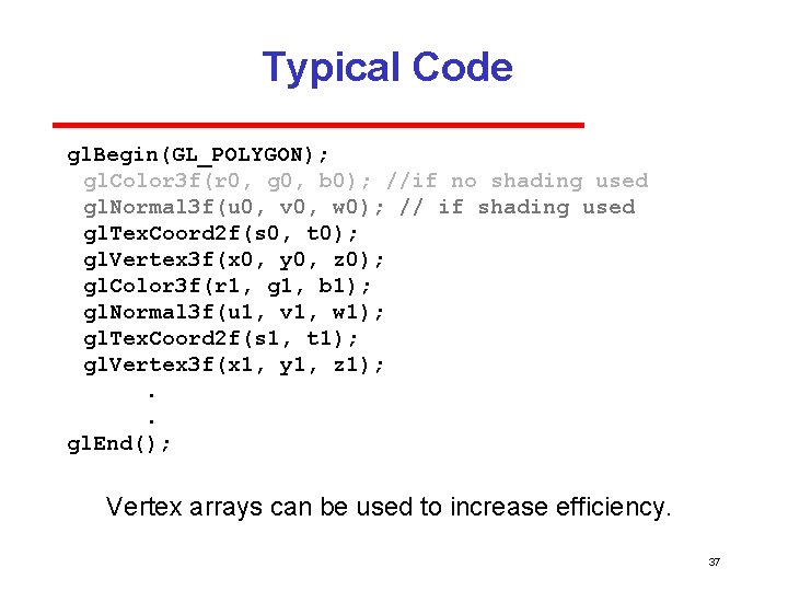 Typical Code gl. Begin(GL_POLYGON); gl. Color 3 f(r 0, g 0, b 0); //if