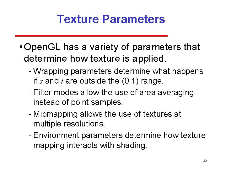 Texture Parameters • Open. GL has a variety of parameters that determine how texture