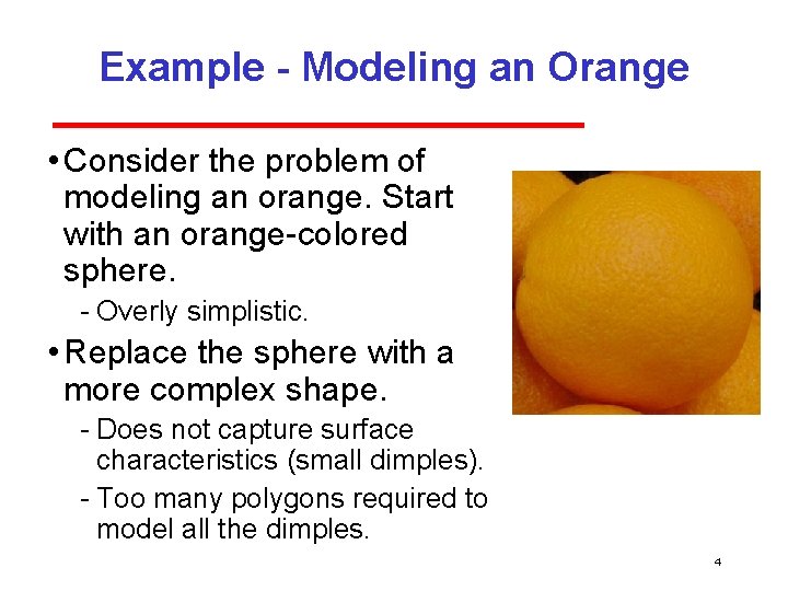 Example - Modeling an Orange • Consider the problem of modeling an orange. Start