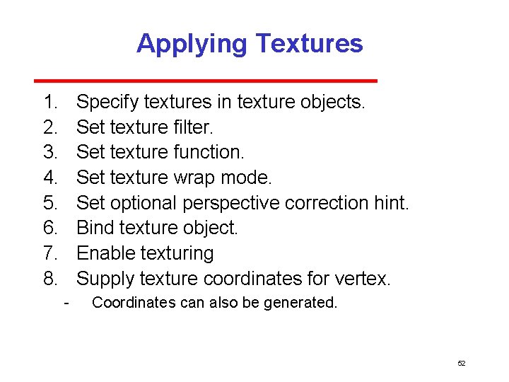 Applying Textures 1. 2. 3. 4. 5. 6. 7. 8. Specify textures in texture