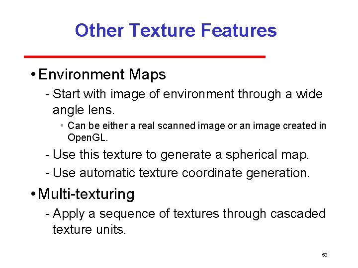 Other Texture Features • Environment Maps Start with image of environment through a wide Other Texture Features • Environment Maps Start with image of environment through a wide