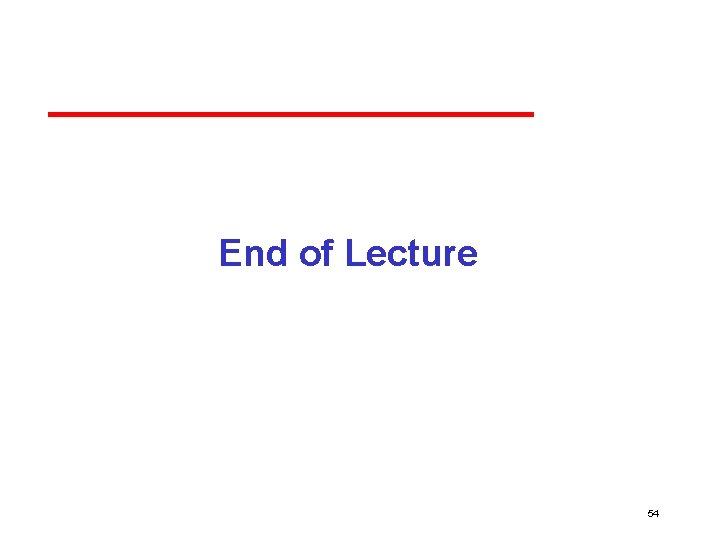 End of Lecture 54 End of Lecture 54