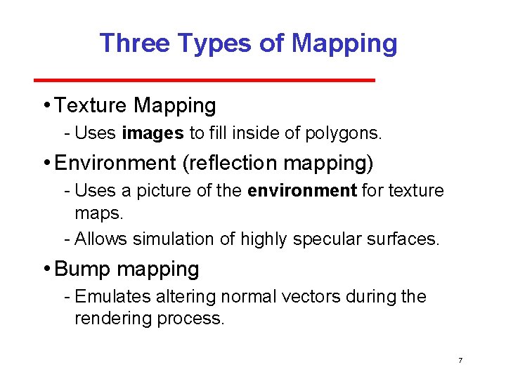 Three Types of Mapping • Texture Mapping Uses images to fill inside of polygons.